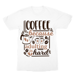 Coffee Because Adulting is Hard Premium Sublimation Adult T-Shirt